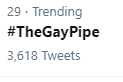 deadthisacc's tweet image. #THEGAYPIPE HAS ENTERED TRENDING