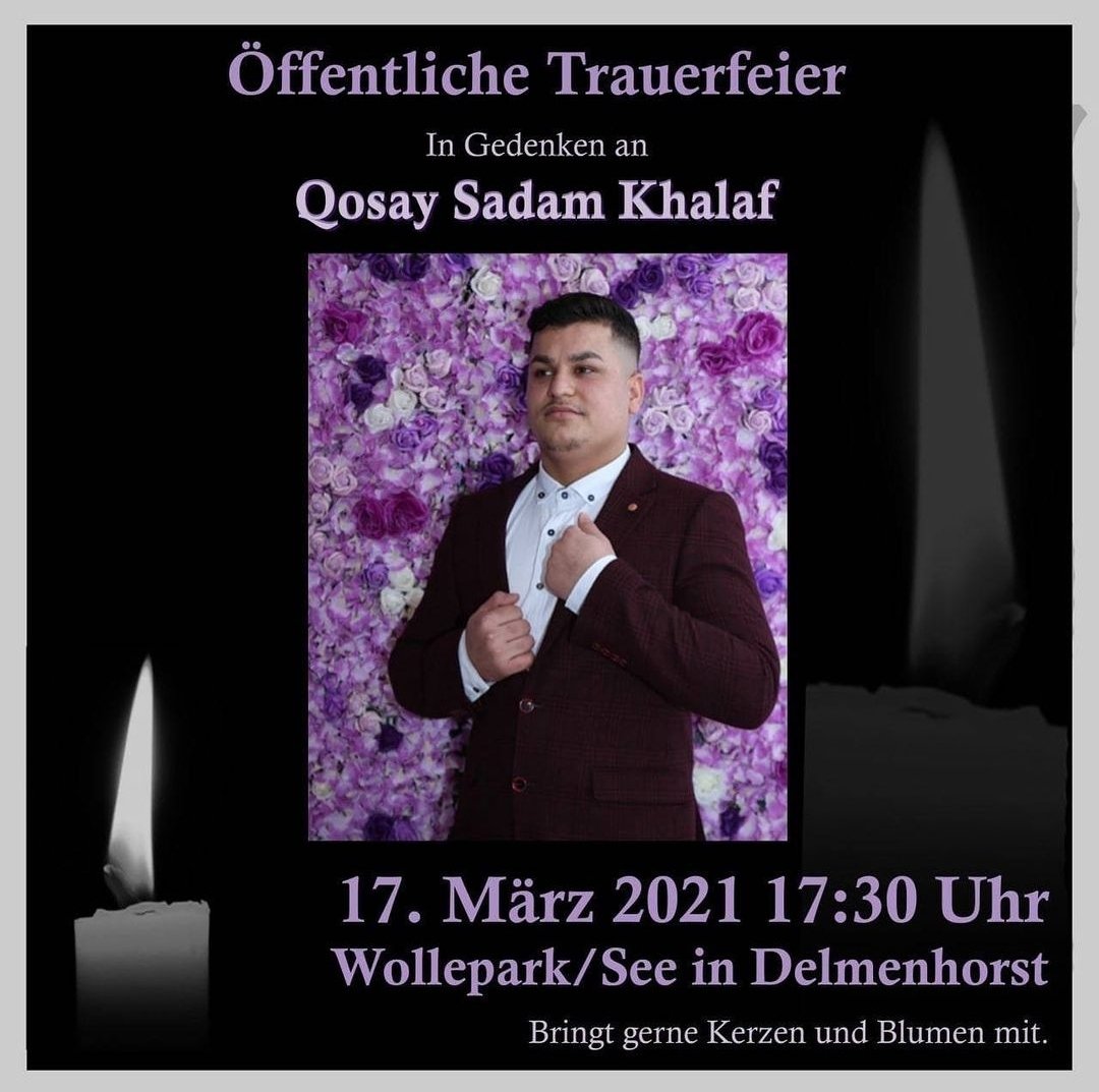 Es wird eine öffentliche Trauerfeier für Qosay am 17.03.2021 um 17:30 Uhr am Wollepark in #Delmenhorst geben.

Bitte respektiert die Wünsche der Angehörigen von Qosay und bleibt respektvoll. Gerne Kerzen und Blumen.

#JusticeForQosay
#Rassismus
#Polizeiproblem
#Polizeigewalt
