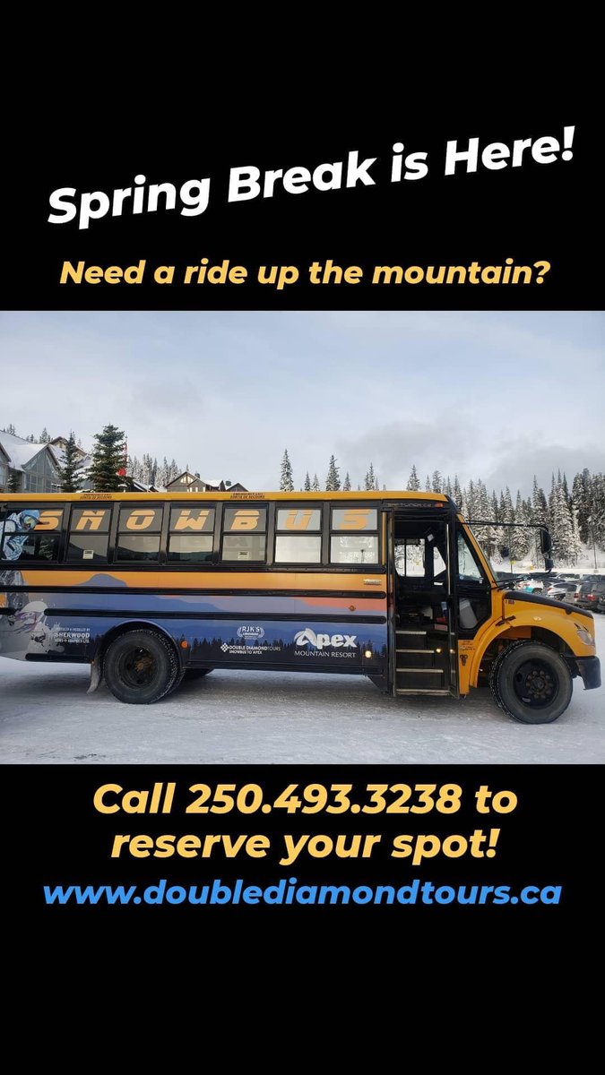 Spring Break is Here!
Need a ride up the mountain?
Call 250.493.3238 to reserve your spot!
Check them out at doublediamondtours.ca
Thanks Apex Snow Bus !