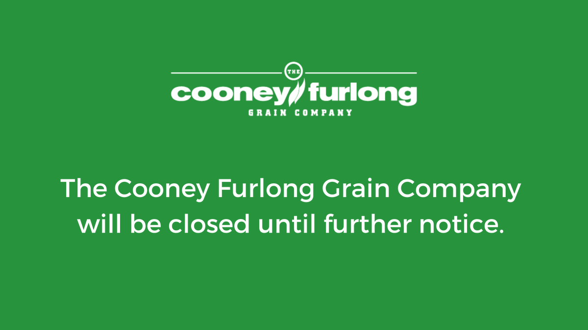 CooneyFurlong's tweet photo. The Cooney Furlong Grain Company will be closed until further notice. https://t.co/ZCFYi4Wj46
