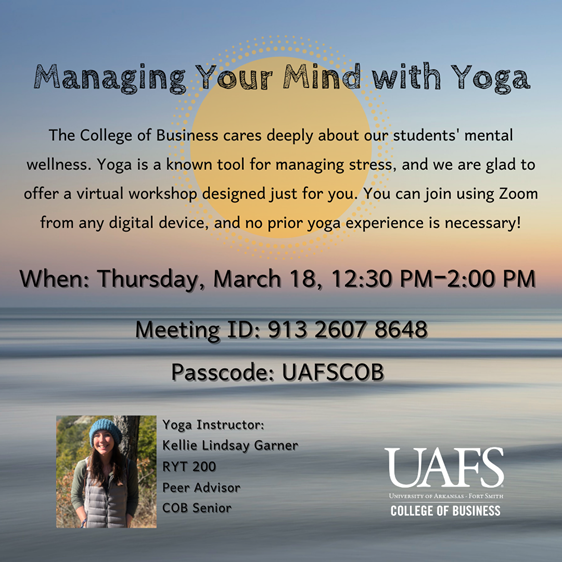 UAFSCOB's tweet photo. The College of Business will be hosting a yoga workshop via Zoom titled "Managing Your Mind with Yoga" featuring COB senior and registered yoga trainer @kellieblindsay. All you need is a computer or phone to join! No experience needed! Check out the image below for more details! https://t.co/NIt9TaVOy2
