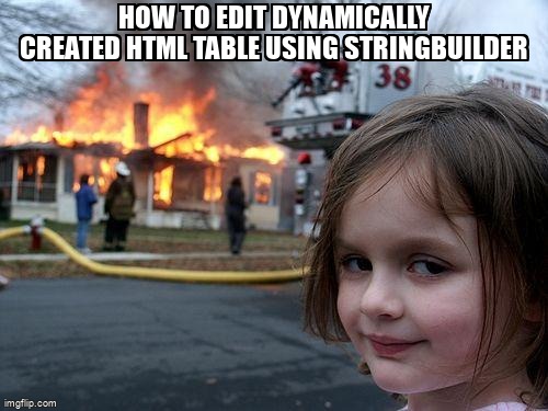 overflow_meme's tweet image. How to edit dynamically created HTML table using StringBuilder stackoverflow.com/questions/6664… #csharp #vbdotnet #stringbuilder