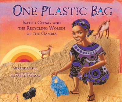 Front cover of One Plastic Bag: Isatou Ceesay and the Recycling Women of the Gambia written by Miranda Paul and illustrated by Elizabeth Zunon.