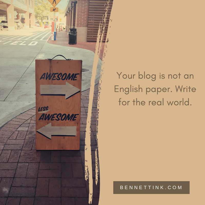 Your blog is not an English paper. Write for the real world. bit.ly/2UnUp7g #realtalk #bennettink