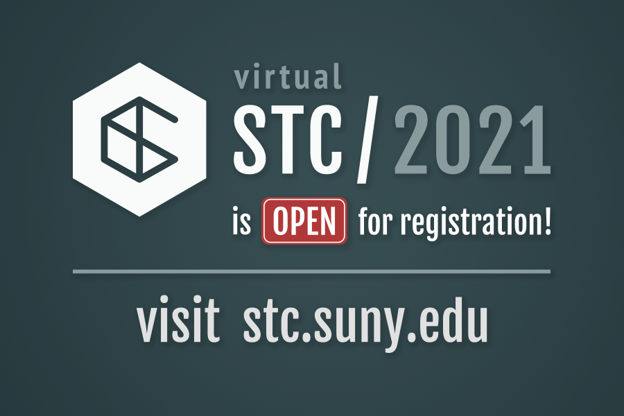 Registration for STC 2021 is now open! The conference will be virtual once again this year, and NO COST to attendees. The conference will be held Tuesday 6/22 - Thursday 6/24. Register at stc.suny.edu