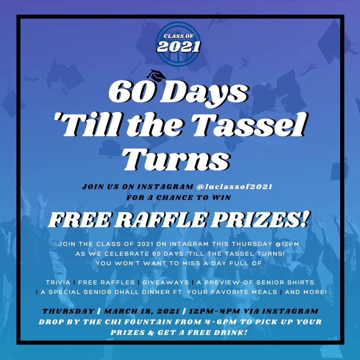 Join the class of 2021 on intagram this Thursday at 12Pm as we celebrate 60 Days 'Till the Tassel Turns! You won't want to miss a day full of trivia, free raffles, giveaways, a preview of senior shirts, a special senior dhall dinner ft. your favorite meals, and more!