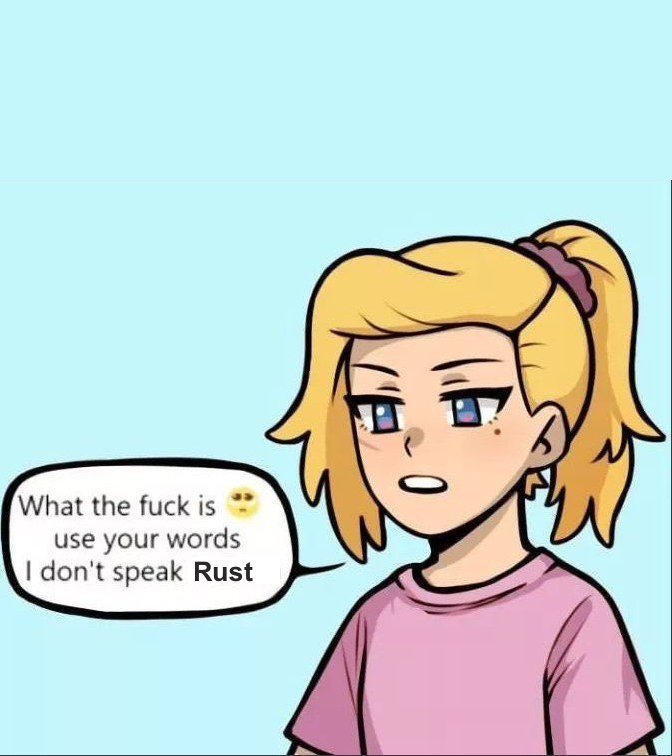 comic panel: "what the fuck is <pleading face emoji> use your words. I don't speak Rust"