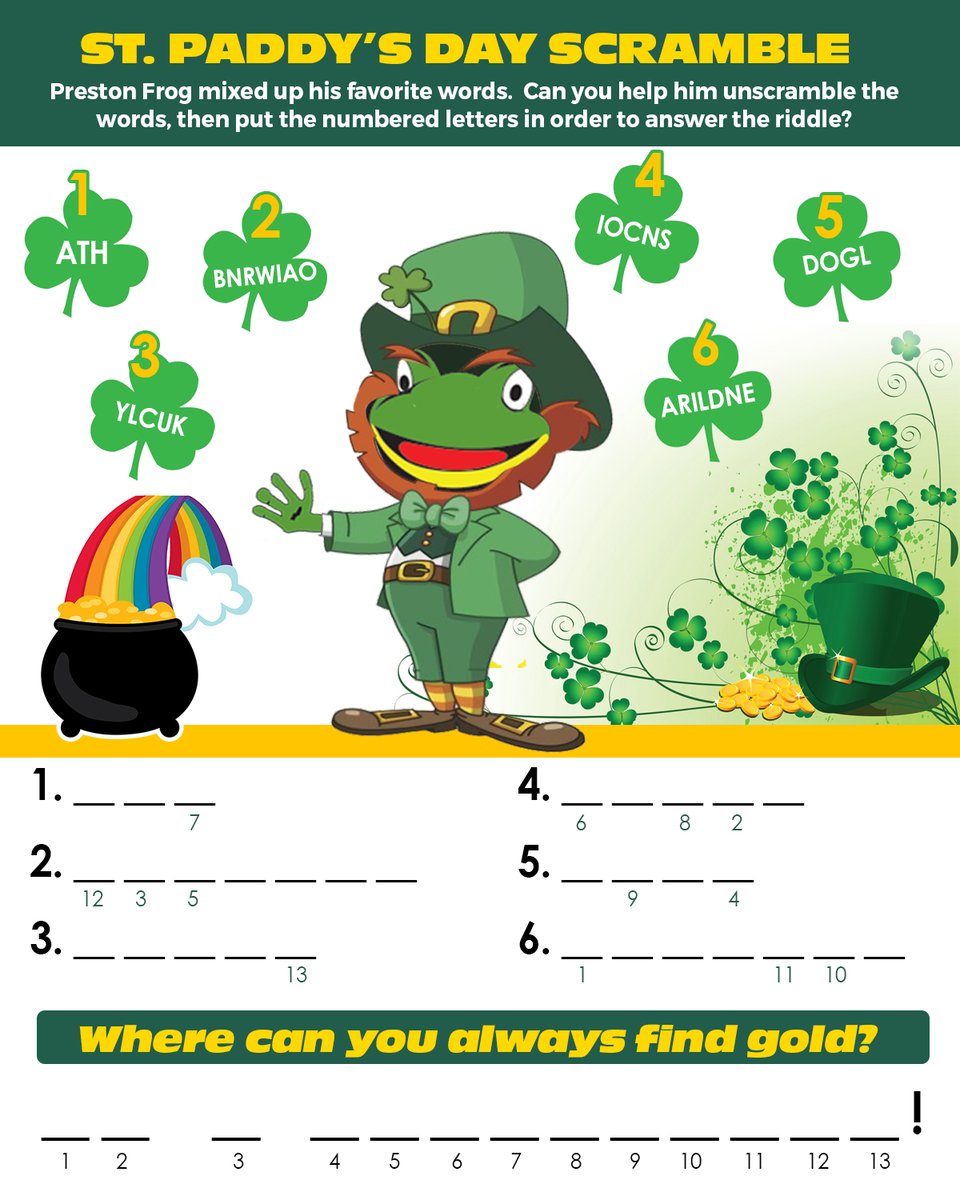 Can you help Preston Frog unscramble these words and figure out where he can always find gold this St. Paddy's Day? Help our LEAP-rechaun solve this little riddle!