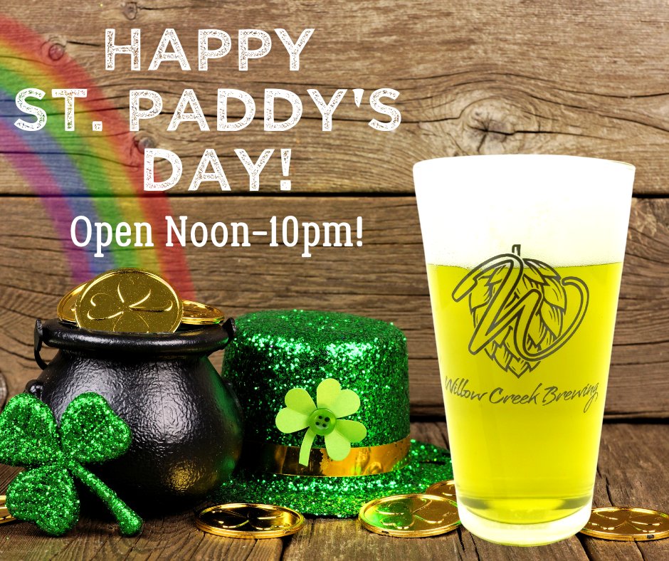 ✅ Open at noon
✅ Green beer
✅ Three new Irish themed beers on tap
✅ Irish Step Dancers at 7pm
✅ Irish food specials from Mad J's at Willow Creek Brewing 

Get in and celebrate St. Paddy's the Willow Creek way!