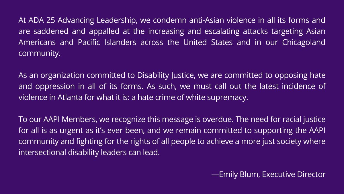 WeAreDisLead's tweet photo. At ADA 25 Advancing Leadership, we condemn anti-Asian violence in all its forms and are saddened and appalled at the increasing and escalating attacks targeting Asian Americans and Pacific Islanders across the United States and in our Chicagoland community. 

1/4 https://t.co/3iDGN7pE3F