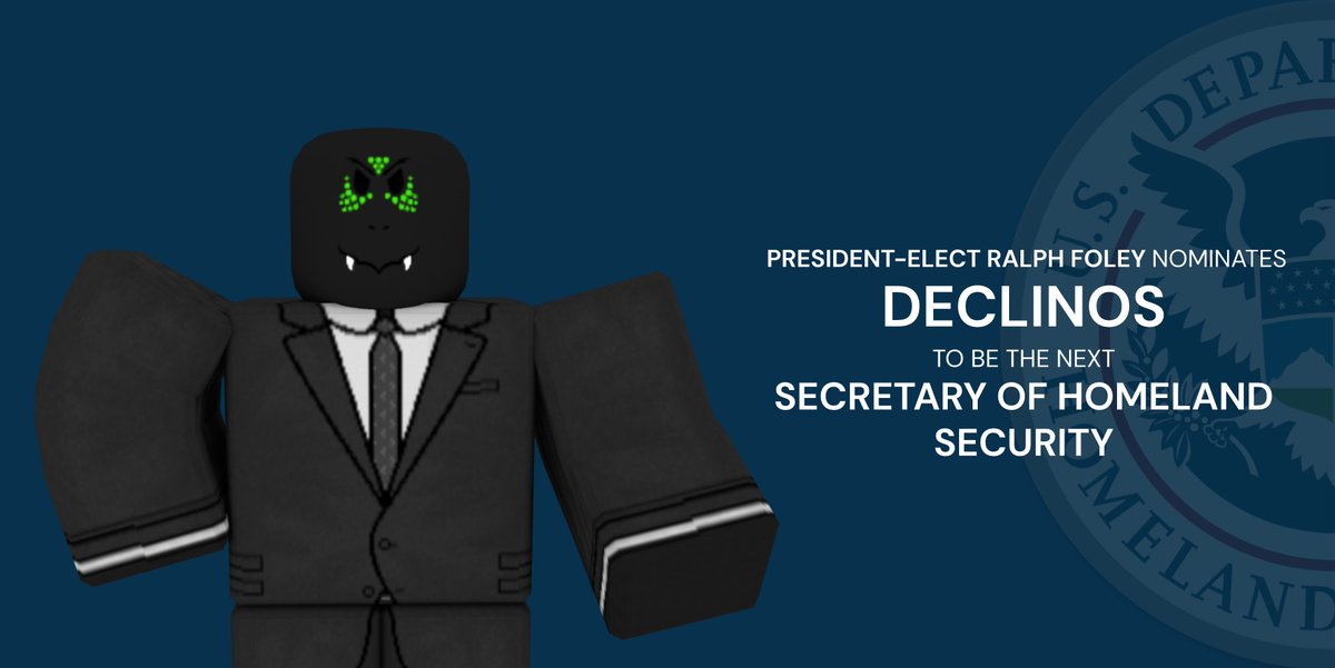 Deputy Secretary Declinos was one of the major components to the revival of the HLS Department. Additionally, he’s proven to be a leader within our community’s law enforcement for a long time.

With that, I’m proud to have him on my cabinet as the Secretary of Homeland Security.