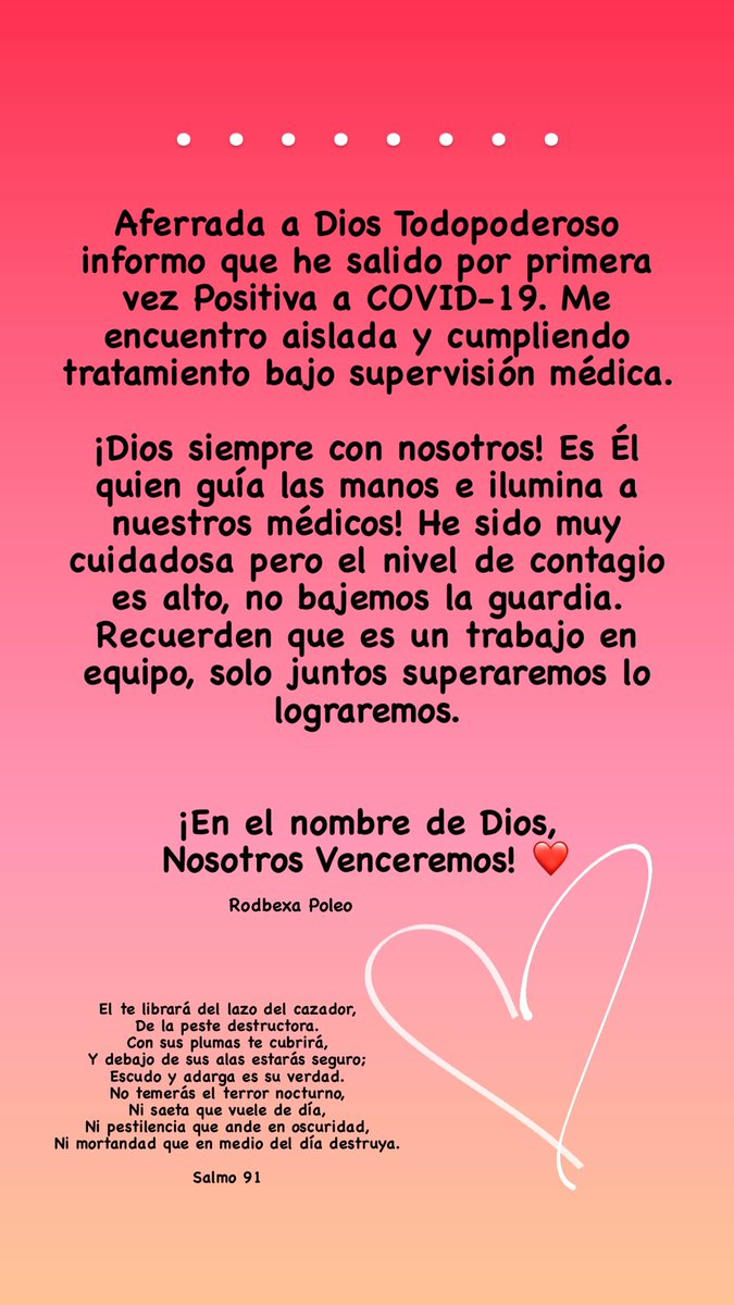 Aferrada a Dios Todopoderoso informo que he salido por primera vez Positiva para COVID-19. Me encuentro aislada y cumpliendo tratamiento bajo supervisión médica. He sido muy cuidadosa pero el nivel de contagio es alto, no bajemos la guardia. ¡En el nombre de Dios, Venceremos ❤️