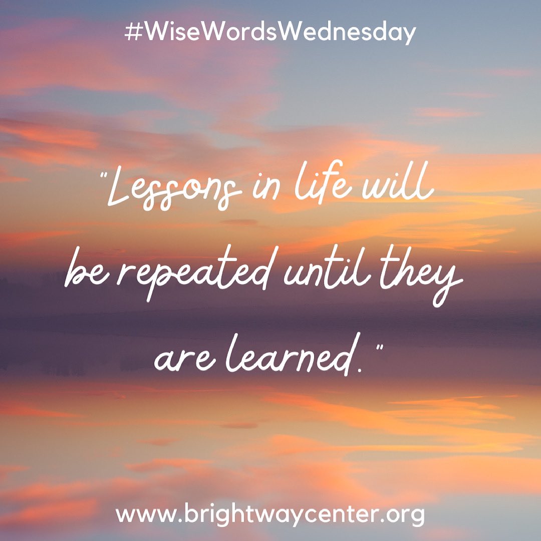 BrightwayCenter's tweet photo. #WiseWordsWednesday:

“Lessons in life will be repeated until they are learned.” https://t.co/AX8k0ro3h4