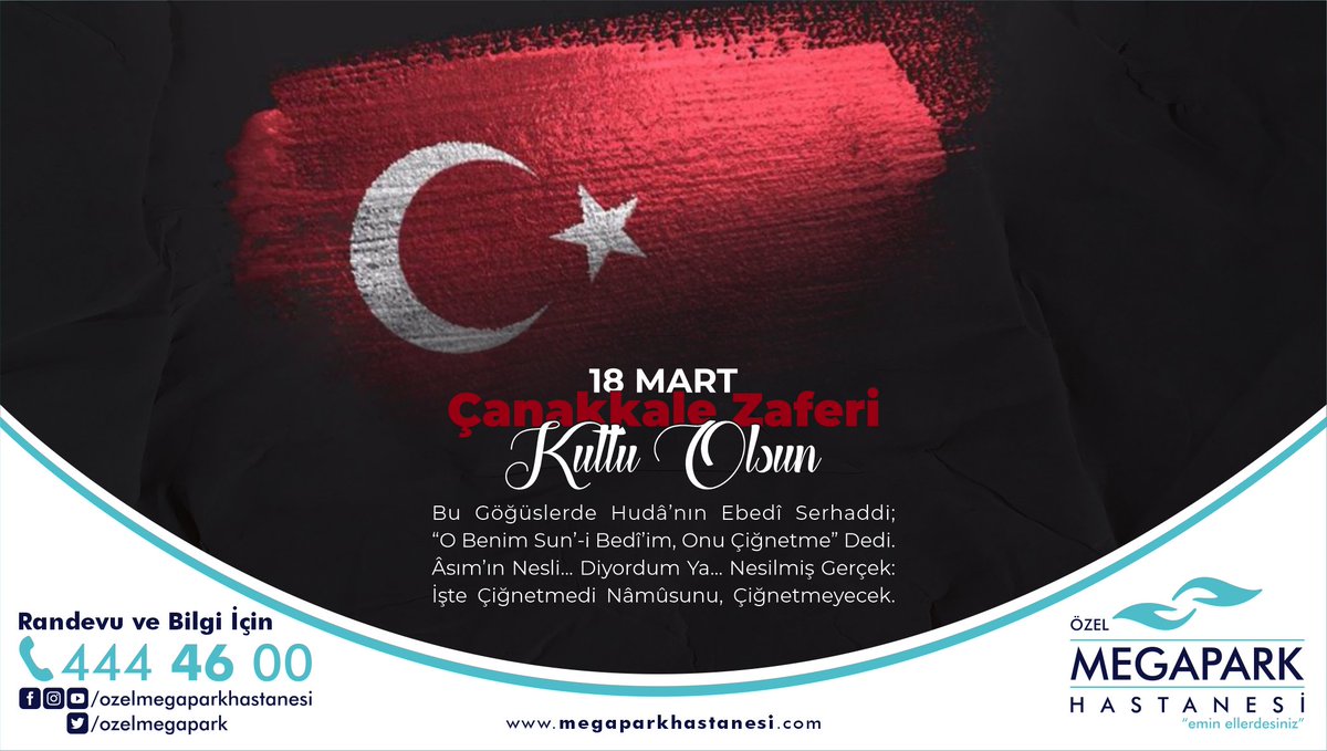Bu Göğüslerde Hudâ’nın Ebedî Serhaddi;
“O Benim Sun’-i Bedî’im, Onu Çiğnetme” Dedi.
Âsım’ın Nesli... Diyordum Ya... Nesilmiş Gerçek:
İşte Çiğnetmedi Nâmûsunu, Çiğnetmeyecek.

18 Mart Çanakkale Zaferi Kutlu Olsun...

#Kahramanmaraş
#18MartÇanakkaleZaferi
#ÖzelMegaparkHastanesi