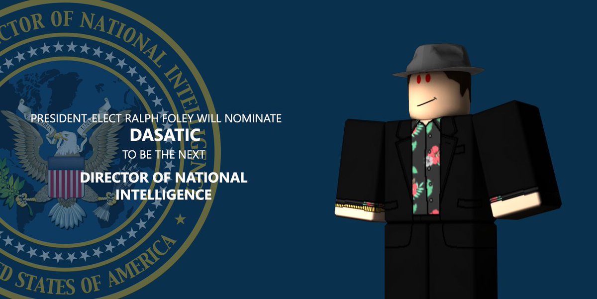 Dastic has involved himself in nearly aspect of the Intelligence Community there is, along with serving as PDDNI and acting-DNI.

With that, I'll be having him on my cabinet as the Director of National Intelligence.