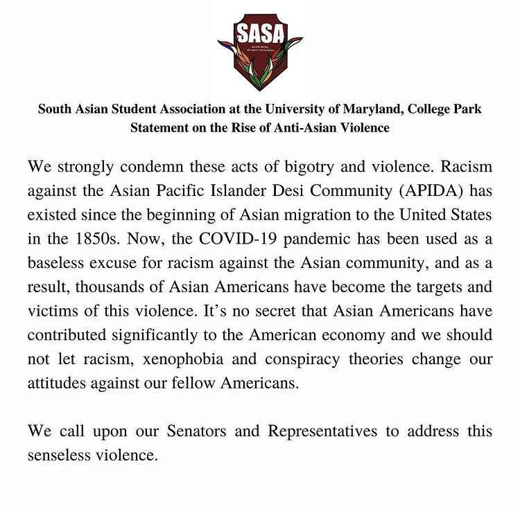 SASA UMD’s statement against the recent rise in racist, anti-Asian hate crimes. We stand with all members of the AAPI community, particularly those impacted by the senseless act of violence in Atlanta this week. Now is the time to act, not to be complacent #StopAsianHate