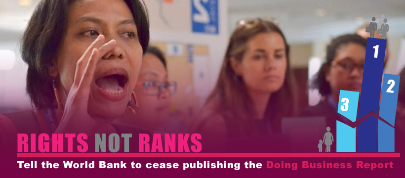 Photo of four individuals. The person in the foreground is mid-speech. Her right hand is cupped around her mouth to amplify her voice. The text reads: Rights Not Ranks. Tell the World Bank to cease publishing the Doing Business Report. In the bottom right corner is a bar graph broken in half.