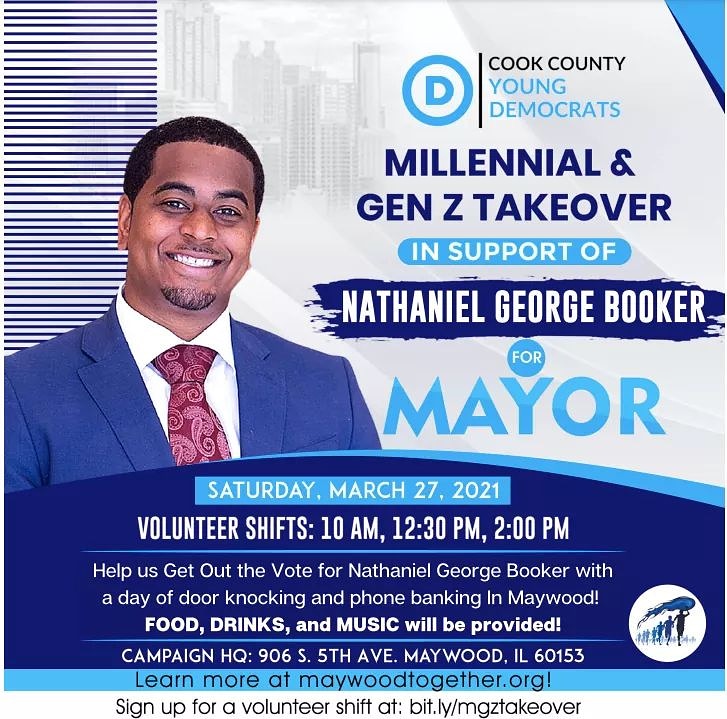 Calling all Millennials and Gen Z - FAMILY &amp; FRIENDS

Saturday, March 27 help get out the vote! Help us door knock and phone bank, while enjoying good food, drinks, and music!: bit.ly/mgztakeover 

To learn more about Nathaniel George Booker, visit maywoodtogether.org