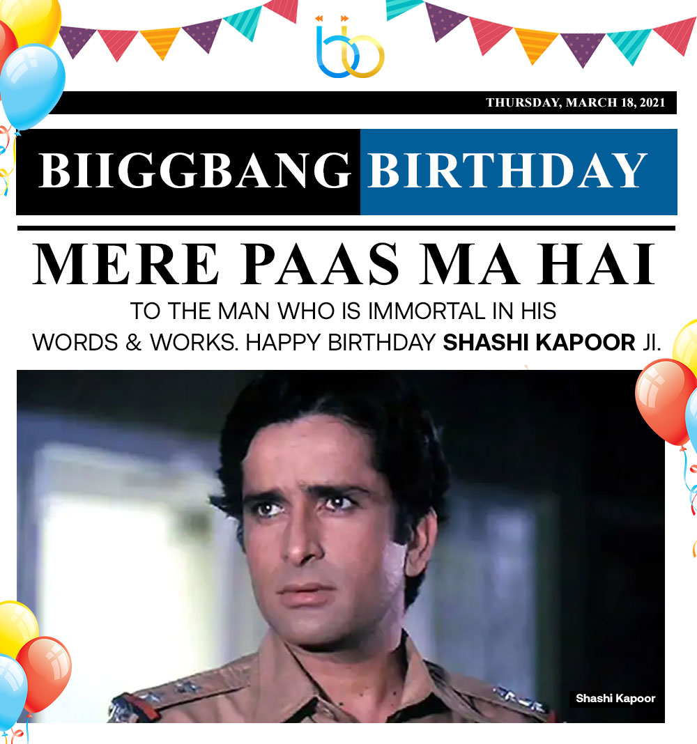 Wishing legendary Shashi Kapoor Ji a Happy Biiggbang Birthday!!  