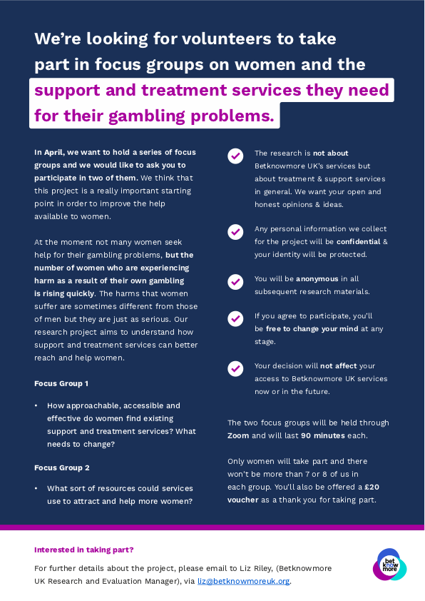 Did you know ? not many women seek help for their gambling problems. Harms that women suffer are sometimes different from those of men but they are just as serious. Our research project aims to understand how support and treatment services can better reach and help women
