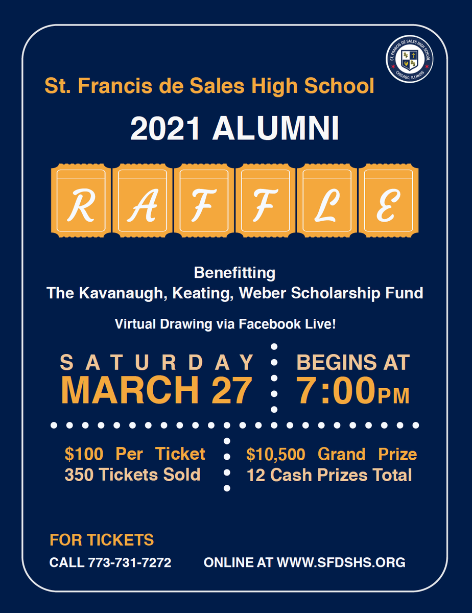 The 2021 Alumni Raffle benefiting the Kavanaugh, Keating, Weber Scholarship Fund will be held virtually on Saturday, March 27th at 7pm. For more information or for tickets, call 773.731.7272 or visit our website at sfdshs.org.