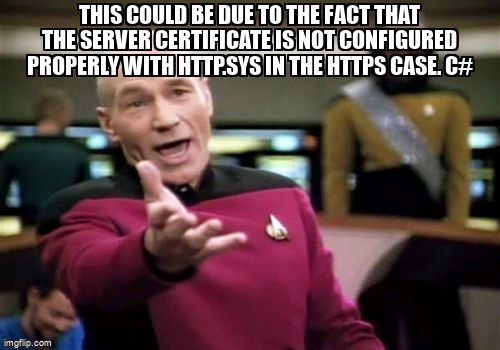 overflow_meme's tweet image. This could be due to the fact that the server certificate is not configured properly with HTTP.SYS in the HTTPS case. c# stackoverflow.com/questions/6669… #java #mutualauthentication #wcf #csharp #wssecurity