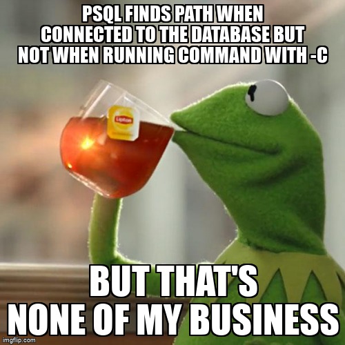 overflow_meme's tweet image. Psql finds path when connected to the database but not when running command with -c stackoverflow.com/questions/6669… #psql #postgresql10 #sed