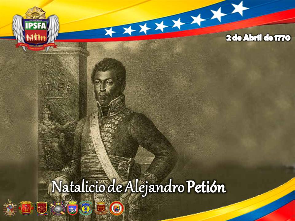 #2Abr Hoy hace 251 años Nació  el Almirante Alejandro Petión, quien luchó por la independencia de su Haití natal. Honramos a nuestro insigne Héroe Epónimo, quien con su #SolidaridadYHermandad marcó la grandeza de nuestro Padre de la Patria. ¡Libertad y Soberanía!