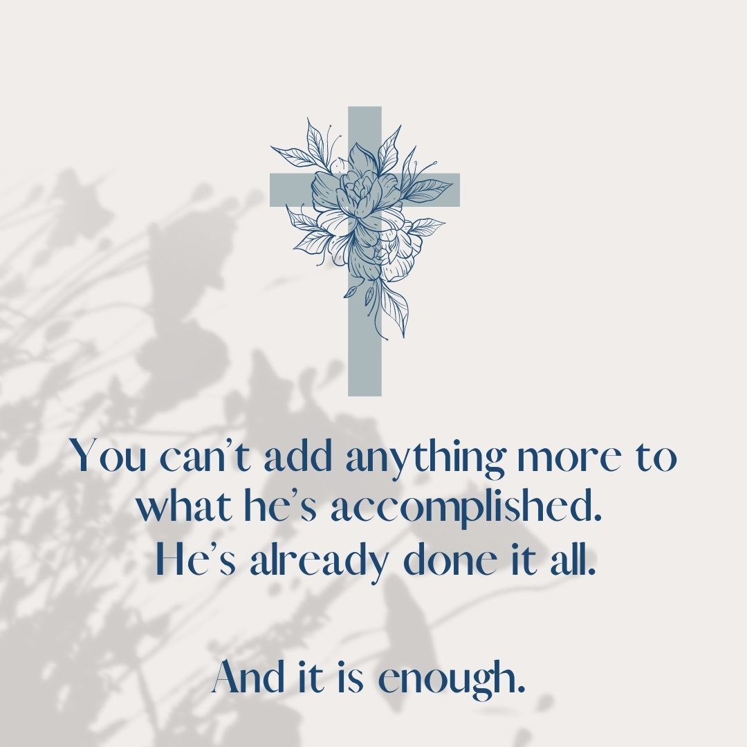 Sometimes I get the feeling we are all trying to do a little more, work harder, get somewhere faster and he is telling us: It is finished. It’s done. And it is enough.