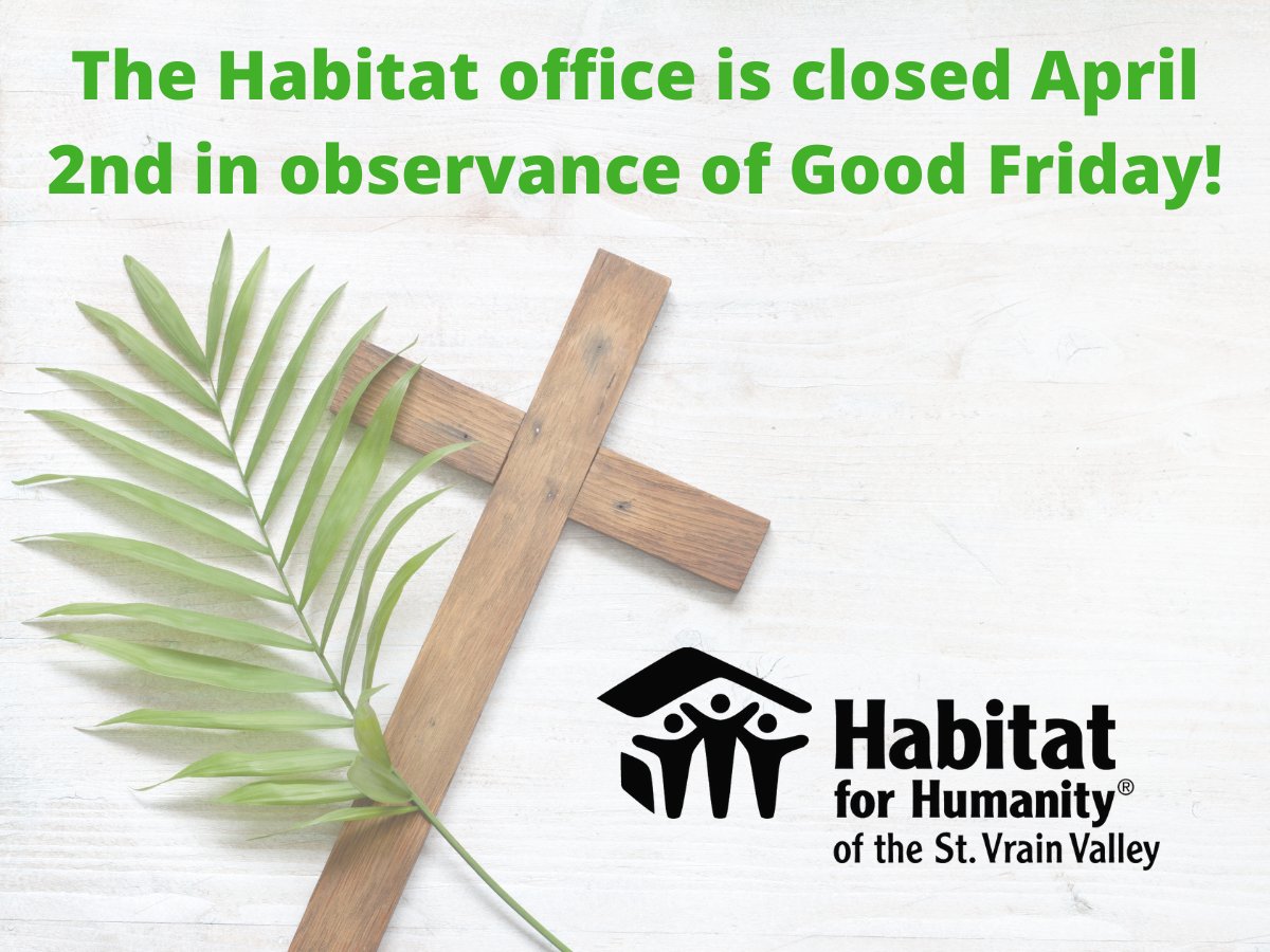 St. Vrain Habitat's office is closed today in observance of Good Friday. Have a blessed Easter weekend!