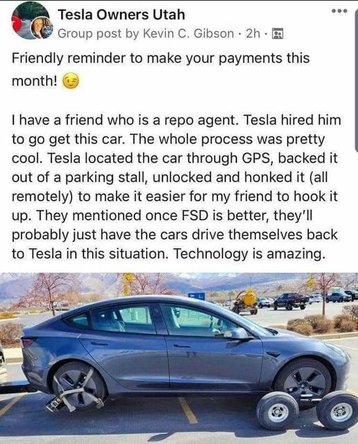 Miss your Tesla payments and your car will lock itself, summon a repo man, back itself out of the parking lot, honk its horn, and unlock its doors for the repo man. https://tiremeetsroad.com/2021/03/18/tesla-allegedly-remotely-unlocks-model-3-owners-car-uses-smart-summon-to-help-repo-agent/38/