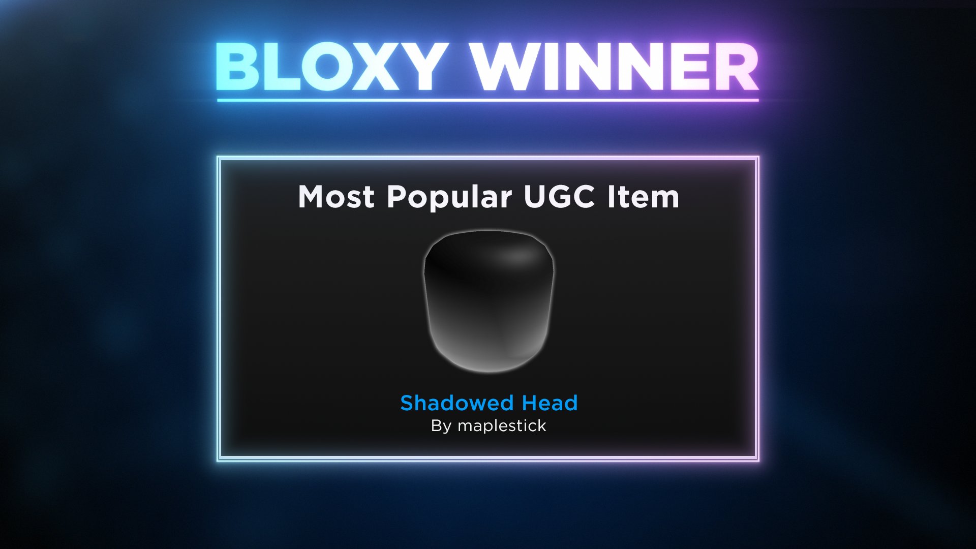 Roblox On Twitter Congratulations To Maplestick1 For Winning Most Popular Ugc Item With Shadowed Head Your Simple But Extremely Cool Effect Spiced Up Avatars All Over The World Bloxyawards Roblox Https T Co Hmphlpgflc - most popular roblox catalog items