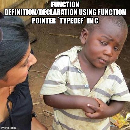 overflow_meme's tweet image. Function Definition/Declaration Using Function Pointer `typedef` in C stackoverflow.com/questions/6688… #syntax #functiondefinition #c #functiondeclaration #typedef