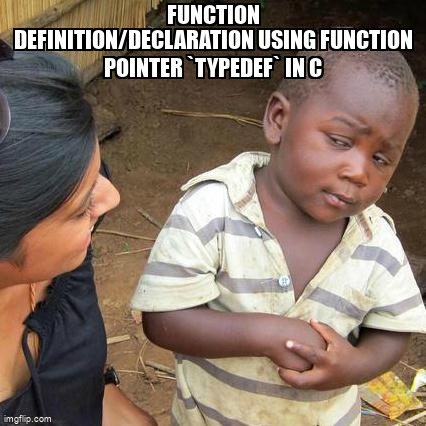 Function Definition/Declaration Using Function Pointer `typedef` in C stackoverflow.com/questions/6688… #syntax #functiondefinition #c #functiondeclaration #typedef