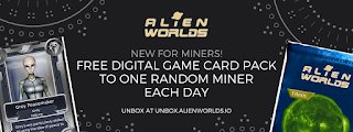 AlienWorlds's tweet image. Daily Random Pack Giveaway.

Beginning on April 1st (no joke!) Alien Worlds will be awarding one lucky miner a digital game card pack each day. Each day, one winner will receive and can open their game card pack. How do you participate? Just be sure to mine at least once per day!