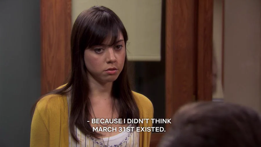 April Ludgate (Aubrey Plaza) in Parks and Recreation. Text: because I didn’t think March 31st existed.