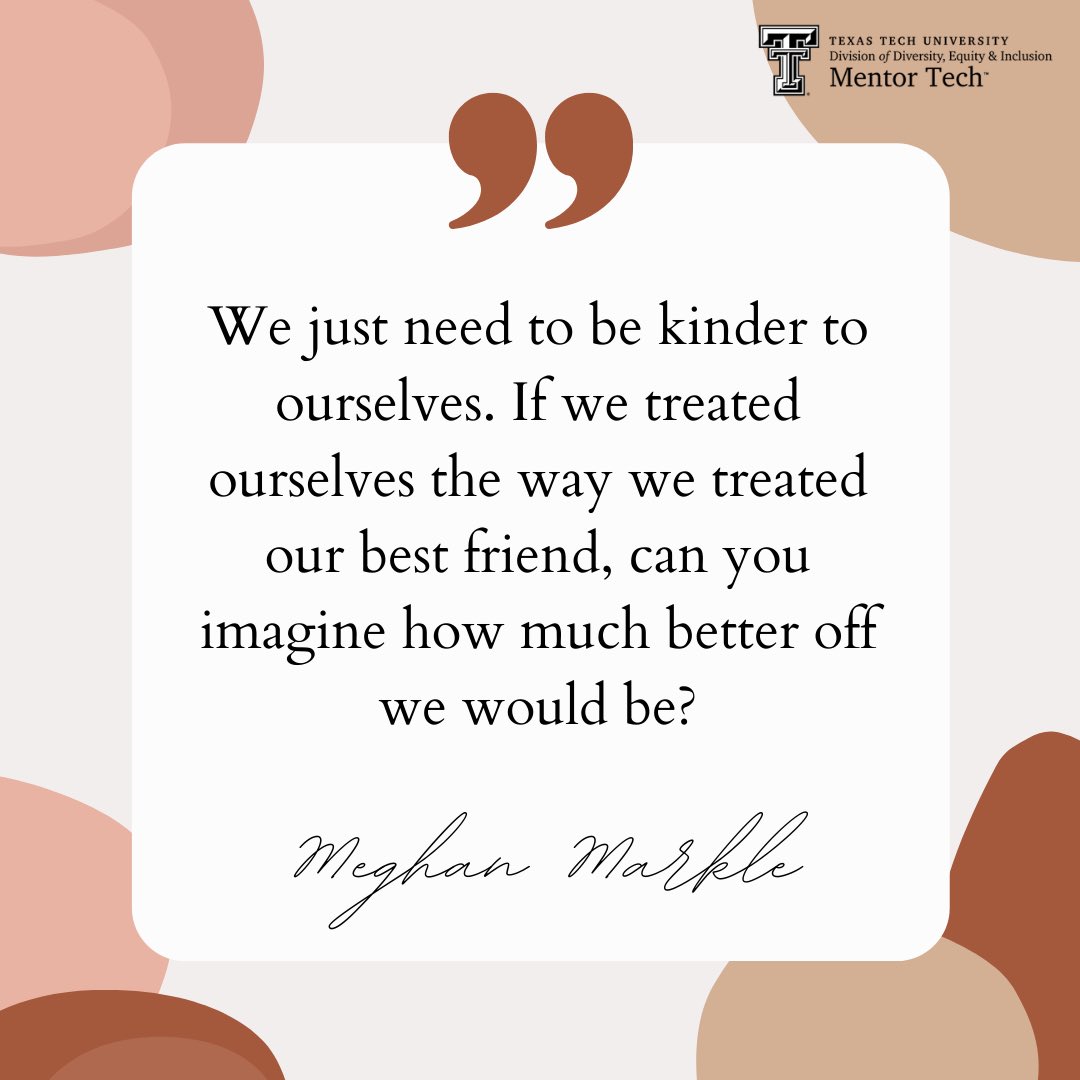 TTU_mentortech's tweet photo. “We just need to be kinder to ourselves. If we treated ourselves the way we treated our best friend, can you imagine how much better off we would be?” - Meghan Markle #WisdomWednesday #MentorTech #WomensHistoryMonth https://t.co/wSf5U39IZe