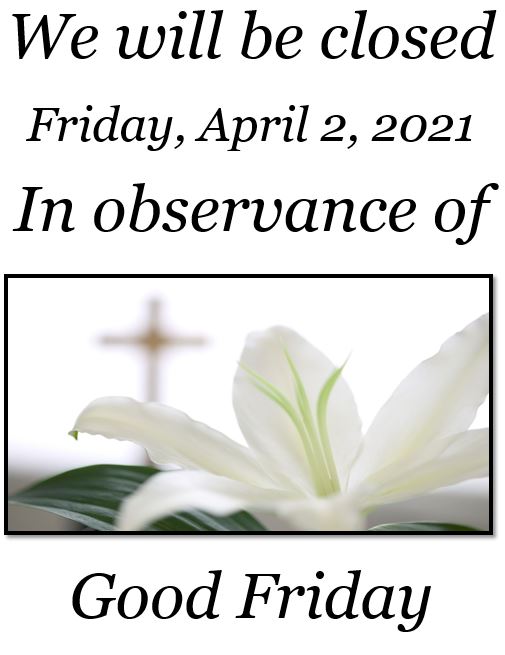 Don't forget! Branches will be closed Friday, April 2nd, 2021 in observance of Good Friday! ATM's will still be avalible for withdrawals!