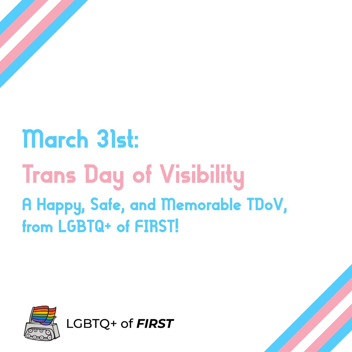 Today means a lot of different things to us; however you choose to celebrate today, we see you, we honor you, and we wish you a happy, safe, and memorable Trans Day of Visibility!

#tdov #LGBT #LGBTQ #FIRST #FRC #omgrobots #firstinspires #morethanrobots

<a href="/FIRSTweets/">FIRST</a> <a href="/FRCTeams/">FIRST Robotics Competition</a>