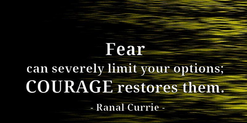 Fear can severely limit your options; courage restores them.

#quote #courage #Fear #WednesdayWisdom
