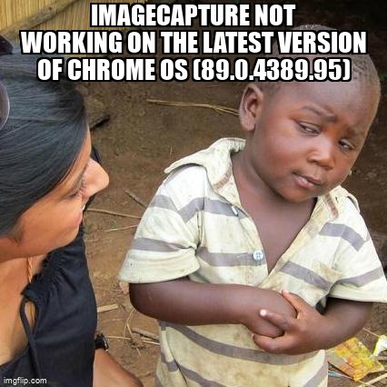 overflow_meme's tweet image. ImageCapture not working on the latest version of Chrome OS (89.0.4389.95) stackoverflow.com/questions/6689… #imagecapture #javascript #chromebook