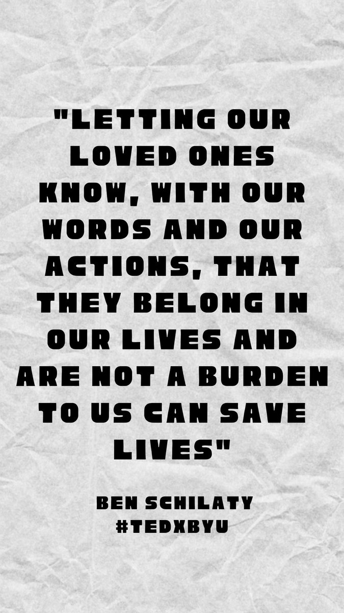 "Letting our loved ones know, with our words and our actions, that they belong in our lives and are not a burden to us can save lives." @benschilaty #TEDxBYU