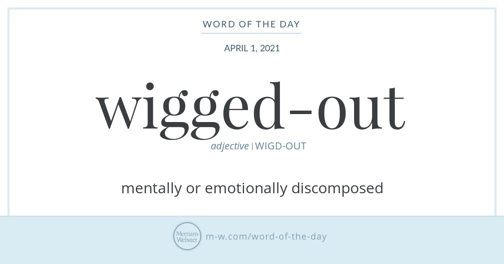 MerriamWebster's tweet photo. Hello! Today's #WordOfTheDay is 'wigged-out' https://t.co/BujYBMjIug https://t.co/7tvaYdJNdi