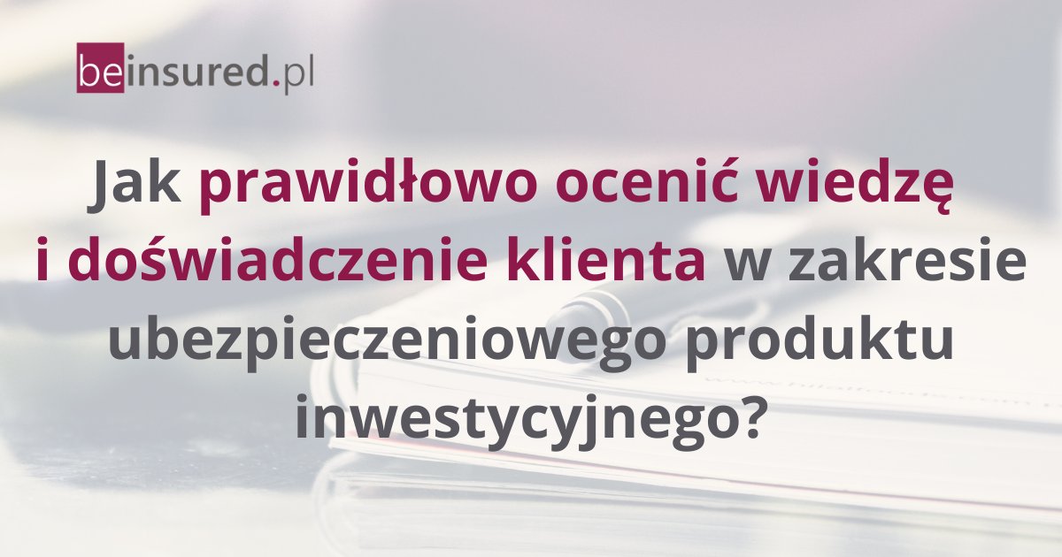 Jak prawidłowo ocenić wiedzę i doświadczenie klienta w zakresie ubezpieczeniowego produktu inwestycyjnego?

Więcej na: beinsured.pl/artykuly/jak-p…