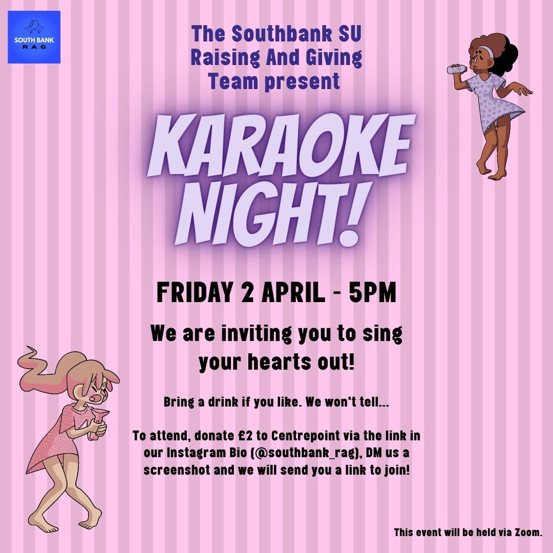 In support of <a href="/centrepointuk/">Centrepoint</a>, RAG Week’s last event is ‘Karaoke Night’
Zoom Karaoke event is inviting you to sing your hearts out! 
Screen-sharing lyric songs so people can join in and recreate the pub atmosphere we’re all missing! 
🎗£2 to Centrepoint - linktr.ee/SouthBankRAG
