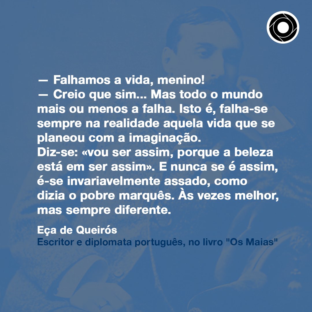 — Falhamos a vida, menino! 
— Creio que sim... Mas todo o mundo mais ou menos a falha. Isto é, falha-se sempre na realidade aquela vida que se planeou com a imaginação.