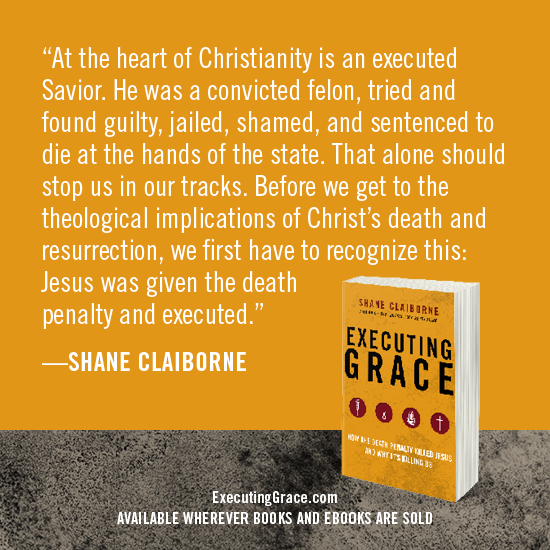 ShaneClaiborne's tweet photo. At the heart of our faith is an executed Savior. He was convicted, tried & found guilty, jailed, shamed, and sentenced to die at the hands of the state. That alone should stop us in our tracks. #ExecutingGrace https://t.co/ibPtJgjK0W