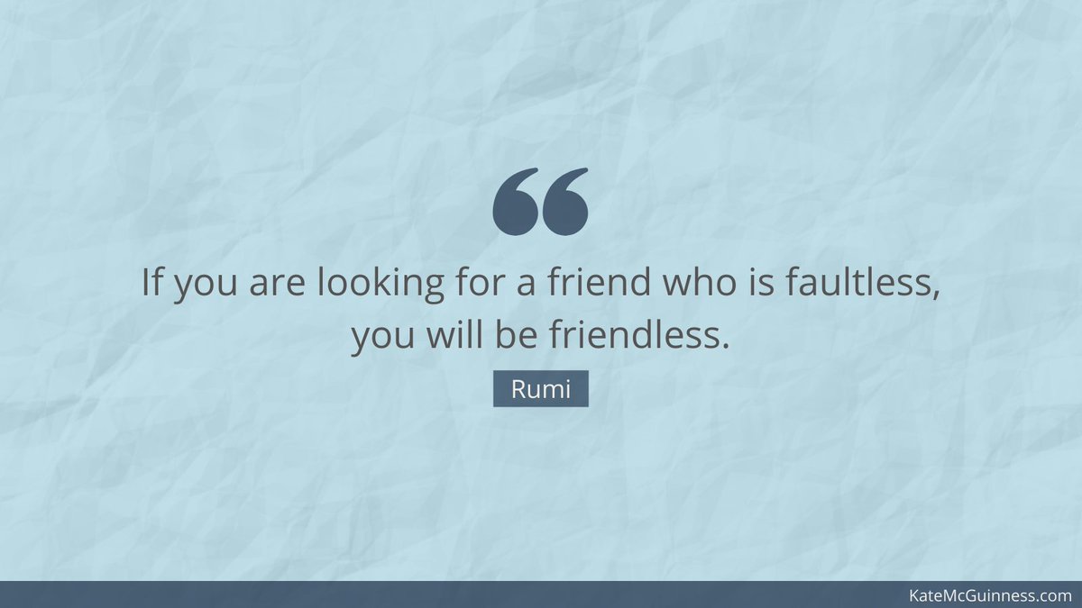k8mcguinness's tweet photo. Rumi is always a source of wisdom. "If you are looking for a friend who is faultless, you will be friendless." #Rumi #ThursdayThoughts https://t.co/LYVKUVthqE
