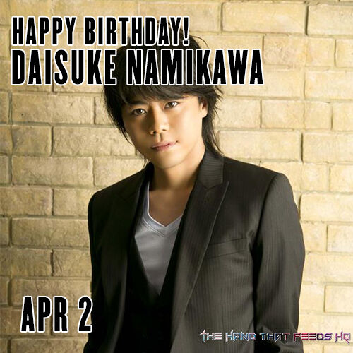 The Hand That Feeds Hq Happy Birthday To The Talented Seiyuu Solo Artist 3majesty S Leader And Uncle Bomb S Vocal Daisuke Namikawa 浪川大輔 浪川大輔誕生日 Thtfhq 声優 T Co Ipwscikbnh