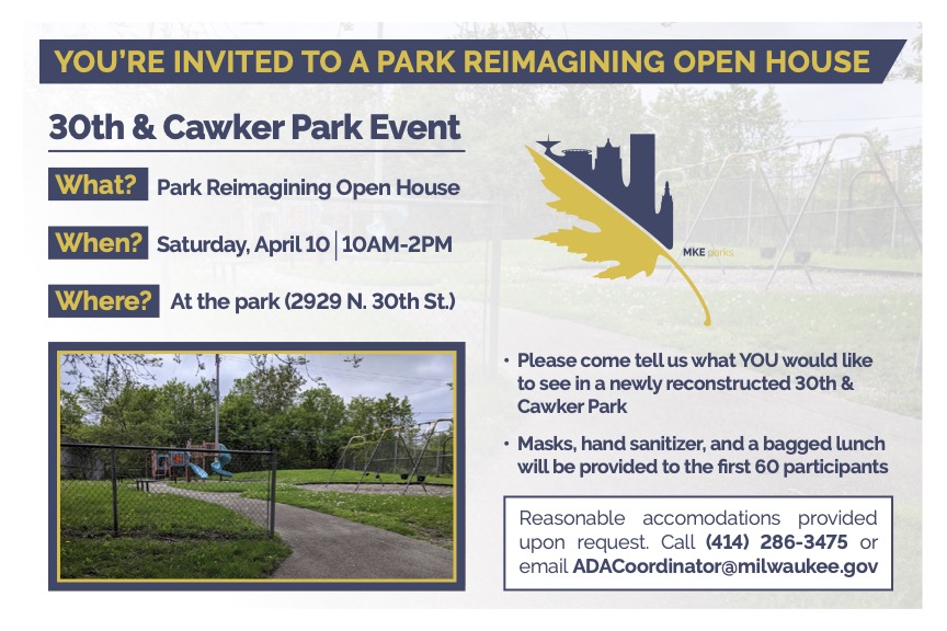 Do you live in the Sherman Park or Park West neighborhoods? Would you like a chance to share your opinion on what an upcoming local park reconstruction should include? Please join us at 30th &amp; Cawker Park for an open house "park reimagining" session on 4/10. Details below!